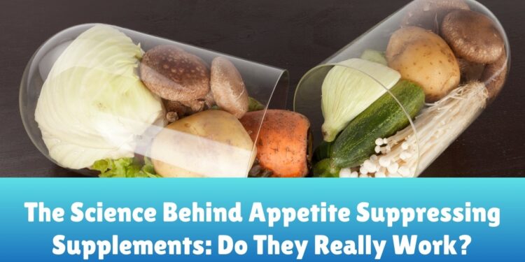 The Science Behind Appetite Suppressing Supplements: Do They Really ...